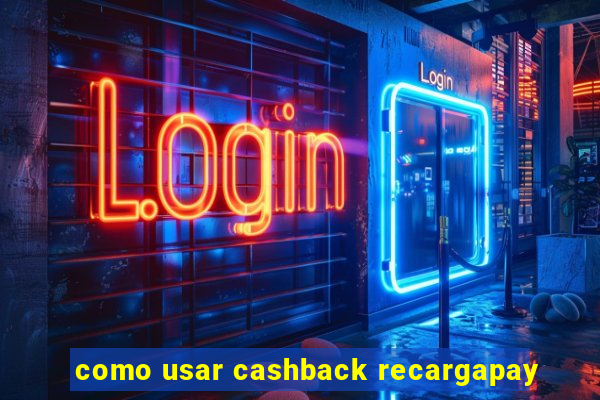 como usar cashback recargapay